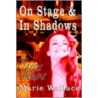 On Stage & in Shadows door Marie Wallace