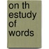 On Th Estudy Of Words