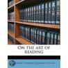 On The Art Of Reading door Thomas Arthur Quiller-Couch