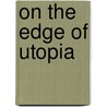 On The Edge Of Utopia door Rachel Bowditch