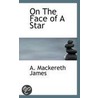On The Face Of A Star door A. Mackereth James