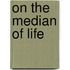 On The Median Of Life