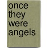 Once They Were Angels door Rob Goldman