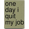 One Day I Quit My Job door Eric Gratien