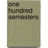 One Hundred Semesters door William Murdough Chace
