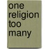 One Religion Too Many