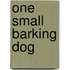 One Small Barking Dog