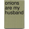 Onions Are My Husband door Gracia Clark