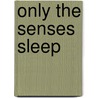 Only the Senses Sleep by Wayne Miller