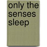 Only the Senses Sleep door Wayne Miller