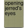 Opening Jerred's Eyes by Holloman Sylvia