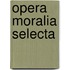 Opera Moralia Selecta