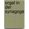 Orgel in Der Synagoge door David Deutsch