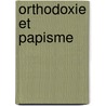 Orthodoxie Et Papisme door Un Grec