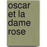 Oscar Et La Dame Rose by Eric-Emmanuel Schmitt