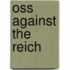 Oss Against The Reich door Nelson D. Lankford