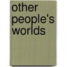 Other People's Worlds door Professor Charles Darwin