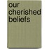 Our Cherished Beliefs