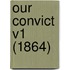 Our Convict V1 (1864)