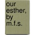 Our Esther, By M.F.S.