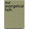 Our Evangelical Faith door Victor Shepherd