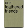 Our Feathered Friends door Joseph Grinnell