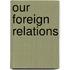 Our Foreign Relations