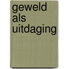 Geweld als uitdaging by GabriëL. Van den Brink