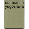 Our Man In Yugoslavia door Sebastian Ritchie