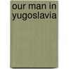 Our Man In Yugoslavia by Sebastian Ritchie
