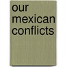 Our Mexican Conflicts by Thomas B. Gregory