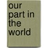 Our Part In The World