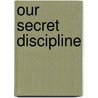 Our Secret Discipline door Helen Vendler