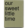 Our Sweet Little Time door Hamish Ironside