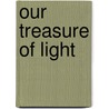 Our Treasure Of Light by George Edward Jelf