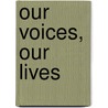 Our Voices, Our Lives by Randall Melissa