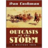 Outcasts Of The Storm by Dan Cushman