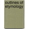 Outlines Of Etymology door Samuel Stehman Halderman