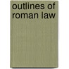 Outlines Of Roman Law door William Carey Morey