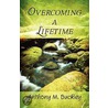Overcoming a Lifetime by Anthony M. Buckley
