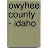 Owyhee County - Idaho by Miriam T. Timpledon