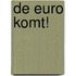 De euro komt!