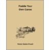Paddle Your Own Canoe by Robert Baden-Powelll