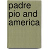 Padre Pio and America by Frank M. Rega