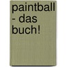 Paintball - Das Buch! by Daniel Maiberg