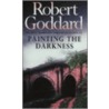 Painting The Darkness by Robert Goddard