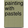 Painting with Pastels door Maggie Prince