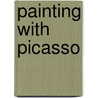 Painting with Picasso door Suzanne Bober