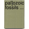 Pal]ozoic Fossils ... by Unknown