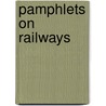 Pamphlets on Railways by Unknown